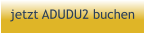 jetzt ADUDU2 buchen
